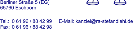Berliner Stra�e 5 (EG) 65760 Eschborn  Tel.:	0 61 96 / 88 42 99 	E-Mail: kanzlei@ra-stefandiehl.de Fax:	0 61 96 / 88 42 98